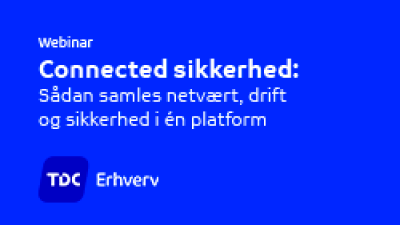 Connected sikkerhed: Sådan samles netværk, drift og sikkerhed i én platform